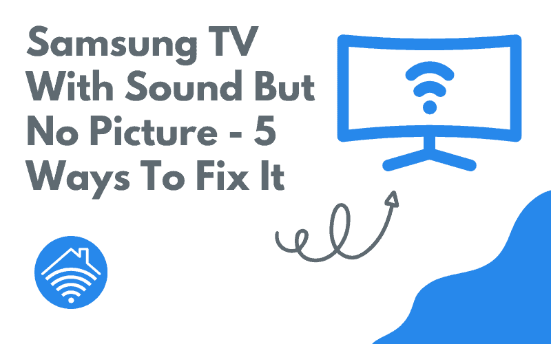 Samsung TV With Sound But No Picture - 5 Ways To Fix It