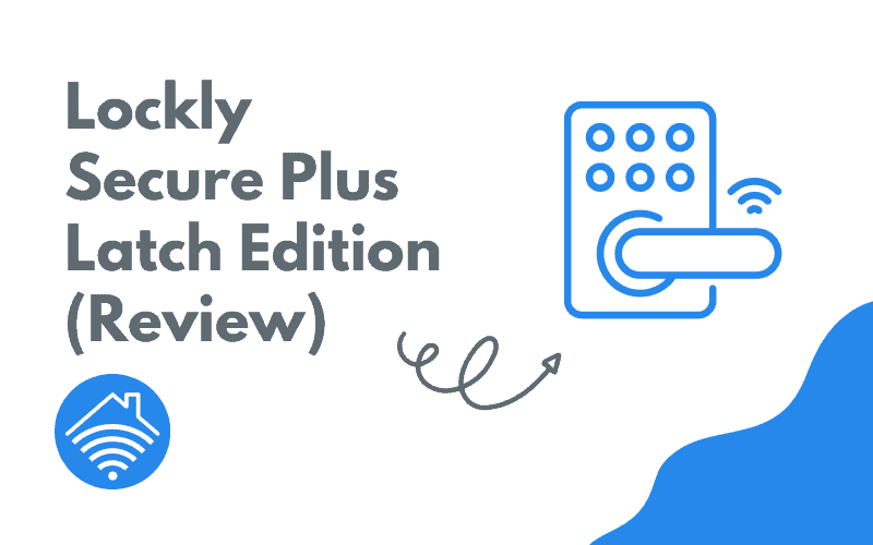 Lockly Secure Plus Latch Edition - Review